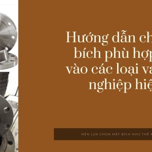 Khám phá bí quyết trong hướng dẫn chọn mặt bích lắp cho các loại van công nghiệp để đảm bảo hệ thống vận hành ổn định