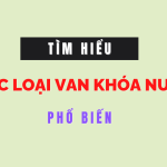 Các loại van khóa nước được sử dụng phổ biến hiện nay