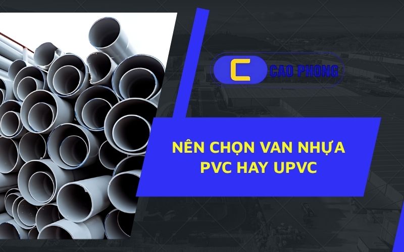 Nên lựa chọn van nhựa pvc hay upvc