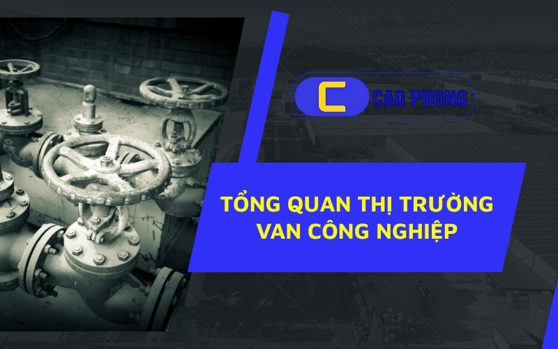Cập nhật xu hướng mới nhất trên thị trường van công nghiệp toàn cầu
