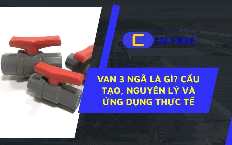 Giải đáp van PVC là gì? Ưu điểm nổi bật cùa dòng van này