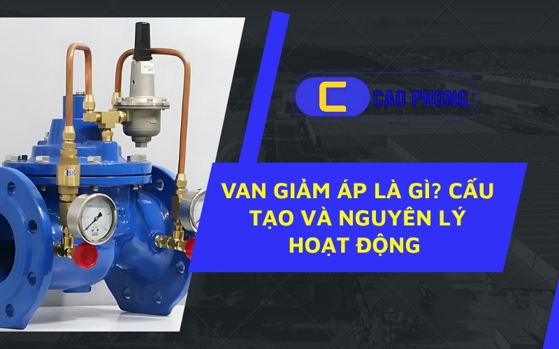 Van giảm áp là gì và ứng dụng thực tế trong hệ thống đường ống