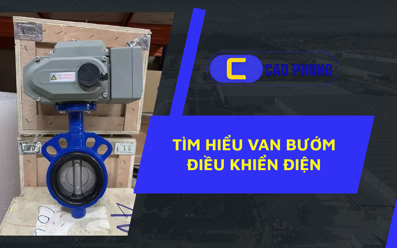 Cùng khám phá và tìm hiểu van bướm điều khiển điện: Cấu tạo và nguyên lý vận hành chi tiết để tối ưu hiệu quả sử dụng
